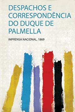 Despachos E Correspondência Do Duque De Palmella: 1, do autor Imprensa Nacional