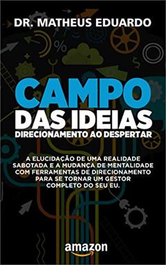 Campo das Ideias: Direcionamento ao despertar, do autor Dr. Matheus Ferreira