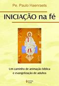 Ler Iniciação na fé: um caminho de animação bíblica e evangelização de adultos, do autor Pe. Paulo Haenraets Ler Iniciação na fé: um caminho de animação bíblica e evangelização de adultos, do autor Pe. Paulo Haenraets