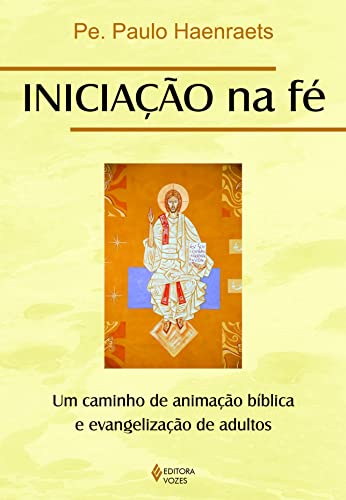 Iniciação na fé: um caminho de animação bíblica e evangelização de adultos, do autor Pe. Paulo Haenraets