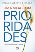 Ler Uma vida com prioridades: Lições que Deus me ensinou, do autor Carlos Alberto Quadros de Bezerra