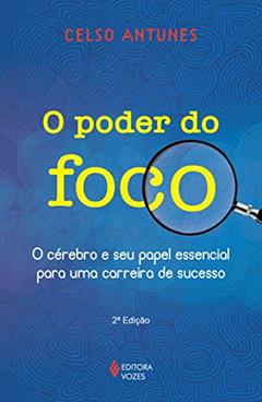 O poder do foco: O cérebro e seu papel essencial para uma carreira de sucesso, do autor Celso Antunes