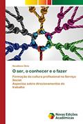 Ler O ser, o conhecer e o fazer: Formação da cultura profissional no Serviço Social.Aspectos sobre direcionamentos do trabalho, do autor Neudilene Diniz