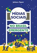 Ler Mídias Sociais no Brasil Emergente: Como a Internet Afeta a Mobilidade Social, do autor Juliano Spyer Ler Mídias Sociais no Brasil Emergente: Como a Internet Afeta a Mobilidade Social, do autor Juliano Spyer