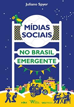 Mídias Sociais no Brasil Emergente: Como a Internet Afeta a Mobilidade Social, do autor Juliano Spyer