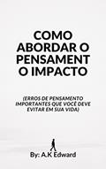 Ler COMO ABORDAR O PENSAMENTO IMPACTO: (Erros de pensamento importantes que você deve evitar em sua vida), do autor A.K Edward
