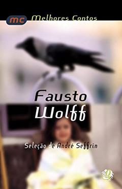 Melhores contos Fausto Wolff: seleção de André Seffrin, do autor Fausto Wolff