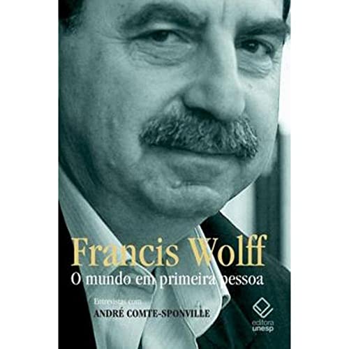 Ler O mundo em primeira pessoa: Entrevistas com André Comte-Sponville, do autor Francis Wolff Ler O mundo em primeira pessoa: Entrevistas com André Comte-Sponville, do autor Francis Wolff