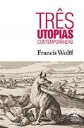 Ler Três utopias contemporâneas, do autor Francis Wolff Ler Três utopias contemporâneas, do autor Francis Wolff