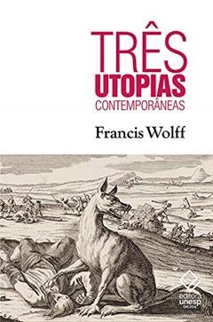 Três utopias contemporâneas, do autor Francis Wolff