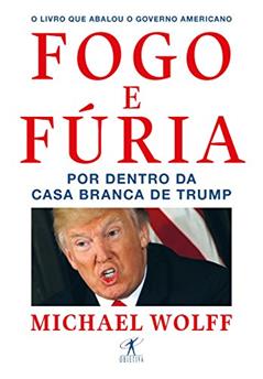 Fogo e fúria: Por dentro da Casa Branca de Trump, do autor Michael Wolff