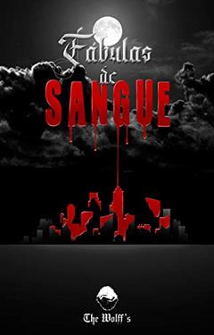 FÁBULAS DE SANGUE, do autor The Wolff's; A.M.R. WOLFF; M.S. WOLFF