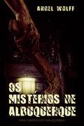 Ler OS Mistérios de Albuquerque (Campos dos Albuquerque), do autor Angel Wolff; AMR Wolff