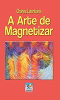 Ler A Arte de Magnetizar: Ou o Magnetismo Animal Considerando seu Ponto de Vista Teórico, Prático e Terapêutico (Volume 2), do autor Charles Lafontaine Ler A Arte de Magnetizar: Ou o Magnetismo Animal Considerando seu Ponto de Vista Teórico, Prático e Terapêutico (Volume 2), do autor Charles Lafontaine