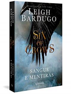 Six of crows: Sangue e mentiras, do autor Leigh Bardugo