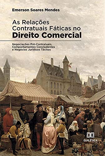 Ler As relações contratuais fáticas no Direito Comercial: Negociações Pré-Contratuais, Comportamentos Concludentes e Negócios Jurídicos Tácitos, do autor Emerson Soares Mendes