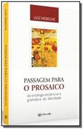 Ler Passagem Para o Prosaico. Da Ontologia Existencial à Gramática da Faticidade, do autor Luiz Hebeche Ler Passagem Para o Prosaico. Da Ontologia Existencial à Gramática da Faticidade, do autor Luiz Hebeche