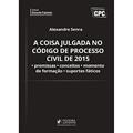 Ler A Coisa Julgada no Código de Processo Civil de 2015. Premissas, Conceitos, Momento de Formação e Suportes Fáticos, do autor Alexandre Senra Ler A Coisa Julgada no Código de Processo Civil de 2015. Premissas, Conceitos, Momento de Formação e Suportes Fáticos, do autor Alexandre Senra
