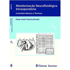 Monitorização Neurofisiológica Intraoperatória: Conceitos Básicos e Técnicas, do autor Paulo André Teixeira Kimaid