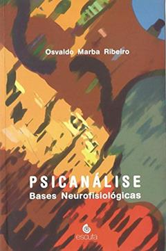 Psicanálise: Bases Neurofisiológicas, do autor Osvaldo Marba Ribeiro