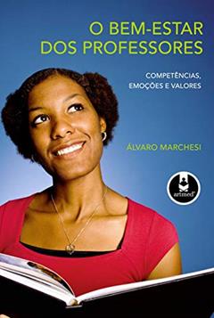 O Bem-Estar dos Professores: Competências, Emoções e Valores, do autor Álvaro Marchesi