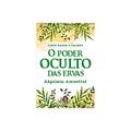 Ler O Poder Oculto das Ervas: Alquimia Ancestral, do autor Carlos Ramon S. Carneiro Ler O Poder Oculto das Ervas: Alquimia Ancestral, do autor Carlos Ramon S. Carneiro