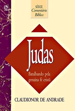 Comentário Bíblico Judas: Batalhando pela Genuína Fé Cristã, do autor Claudionor de Andrade