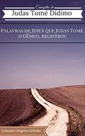Ler O Evangelho de Tomé: Palavras de Jesus que Judas Tomé, o Gêmeo, registrou (Coleção Origens Cristãs Livro 1), do autor Judas Tomé Dídimo Ler O Evangelho de Tomé: Palavras de Jesus que Judas Tomé, o Gêmeo, registrou (Coleção Origens Cristãs Livro 1), do autor Judas Tomé Dídimo