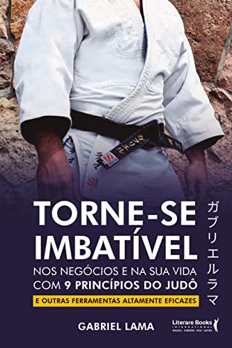 Ler Torne-se Imbatível: nos Negócios e na sua Vida com 9 Princípios do Judô e Outras Ferramentas Altamente Eficazes, do autor Gabriel Lama Ler Torne-se Imbatível: nos Negócios e na sua Vida com 9 Princípios do Judô e Outras Ferramentas Altamente Eficazes, do autor Gabriel Lama