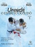 Ler Uruwashi - Volume 2: O espírito do judô - A história, os valores, os princípios e as técnicas da arte marcial, do autor Rodrigo Motta; Rioiti Uchida Ler Uruwashi - Volume 2: O espírito do judô - A história, os valores, os princípios e as técnicas da arte marcial, do autor Rodrigo Motta; Rioiti Uchida