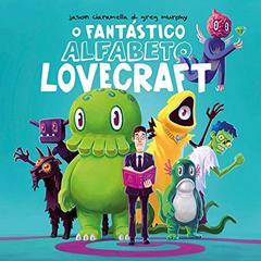 O Fantástico Alfabeto Lovecraft: Lovecraft para todos, do autor Jason Ciaramella