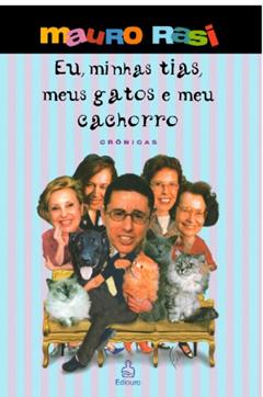 Eu, minhas tias, meus gatos e meu cachorro, do autor Mauro Rasi
