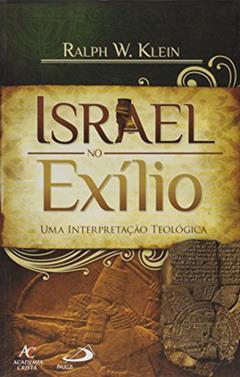 Israel No Exilio. Uma Interpretação Teológica, do autor Ralph W. Klein