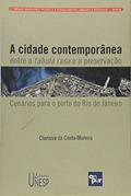 Ler A cidade contemporânea entre a tabula rasa e a preservação: Cenários para o porto do Rio de Janeiro, do autor Clarissa da Costa Moreira Ler A cidade contemporânea entre a tabula rasa e a preservação: Cenários para o porto do Rio de Janeiro, do autor Clarissa da Costa Moreira