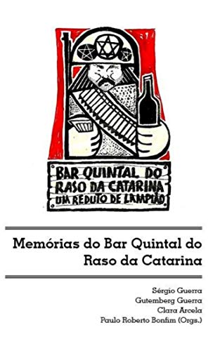 Ler Memórias do Bar Quintal do Raso Catarina: Um Reduto de Lampião, do autor Sergio Guerra; Gutembergue Guerra; Clara Arcela; Paulo Roberto Bonfim