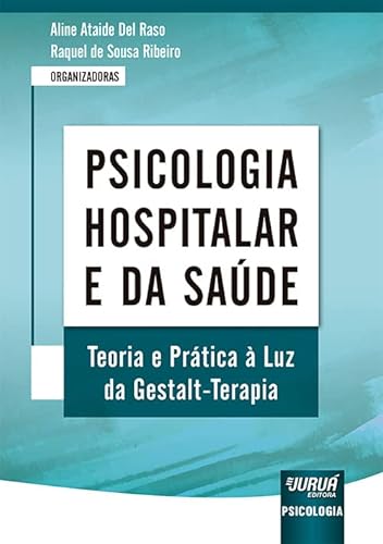 Ler Psicologia Hospitalar e da Saúde - Teoria e Prática à Luz da Gestalt-Terapia, do autor Organizadoras: Aline Ataide Del Raso e Raquel de Sousa Ribeiro