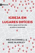 Ler Igreja em lugares difíceis: como a igreja local traz vida ao pobre e necessitado, do autor Mez McConnell Ler Igreja em lugares difíceis: como a igreja local traz vida ao pobre e necessitado, do autor Mez McConnell