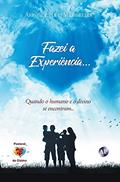 Ler Fazei a Experiência: Quando o Humano e o Divino se Encontram, do autor Aristides Luis Madureira Ler Fazei a Experiência: Quando o Humano e o Divino se Encontram, do autor Aristides Luis Madureira