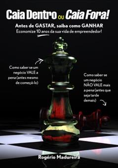 Caia Dentro ou Caia Fora - Antes de GASTAR, saiba como GANHAR, do autor Rogério Madureira