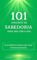 Ler 101 insights de sabedoria para seu dia a dia: Guia prático para uma vida extraordinária, do autor Gabriel Madureira Ler 101 insights de sabedoria para seu dia a dia: Guia prático para uma vida extraordinária, do autor Gabriel Madureira