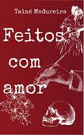 Ler Feitos com Amor, do autor Tainá Madureira; Tainá Madureira