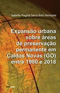 Ler EXPANSÃO URBANA SOBRE ÁREAS DE PRESERVAÇÃO PERMANENTE EM CALDAS NOVAS (GO) ENTRE 1980 A 2018, do autor Isabella Regina Serra Brito Mesquita Ler EXPANSÃO URBANA SOBRE ÁREAS DE PRESERVAÇÃO PERMANENTE EM CALDAS NOVAS (GO) ENTRE 1980 A 2018, do autor Isabella Regina Serra Brito Mesquita