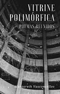 Ler Vitrine Polimórfica: Poemas reunidos, do autor Margareth Vasconcellos Ler Vitrine Polimórfica: Poemas reunidos, do autor Margareth Vasconcellos