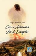Ler Cura e autocura à luz do evangelho: Amar é a medicina cósmica da vida, do autor Adolfo Marques dos Santos