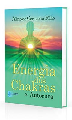 Energia dos Chakras e Autocura, do autor Alírio De Cerqueira Filho