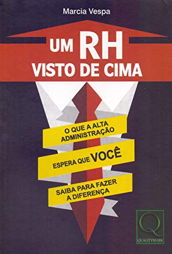 Ler Um RH Visto de Cima. O que a Alta Administração Espera que Você Saiba Para Fazer a Diferença, do autor Marcia Vespa Ler Um RH Visto de Cima. O que a Alta Administração Espera que Você Saiba Para Fazer a Diferença, do autor Marcia Vespa