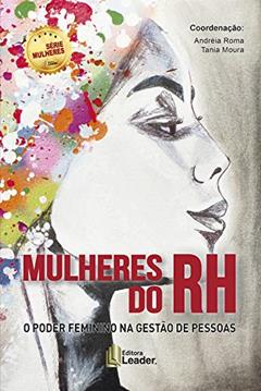 Mulheres Do Rh - O Poder Feminino Na Gestão De Pessoas, do autor ana Costa; andréa B. Cruz; camille Holmer; cida Garcia; Cidinha Fonseca; claudia F. C. Pereira Lopes; cláudia Leal De Barros; da