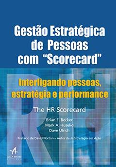 Gestão Estratégica de Pessoas com "Scorecard": Interligando Pessoas, Estratégia e Performance, do autor Brian E. Becker; Mark A. Huselid; Dave Ulrich