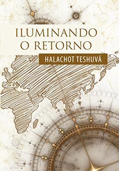 Iluminando o Retorno: Halachot Teshuvá, do autor Rabino Isaac Dichi