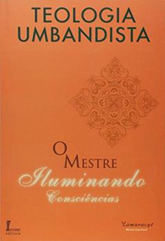 O Mestre Iluminando Consciências. Teologia Umbandista, do autor Maria Elise Machado